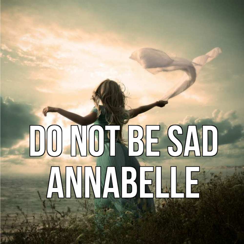 Greetings card с именем, Annabelle Do not be sad красивая девушка  в платье Greetings with text for free download 