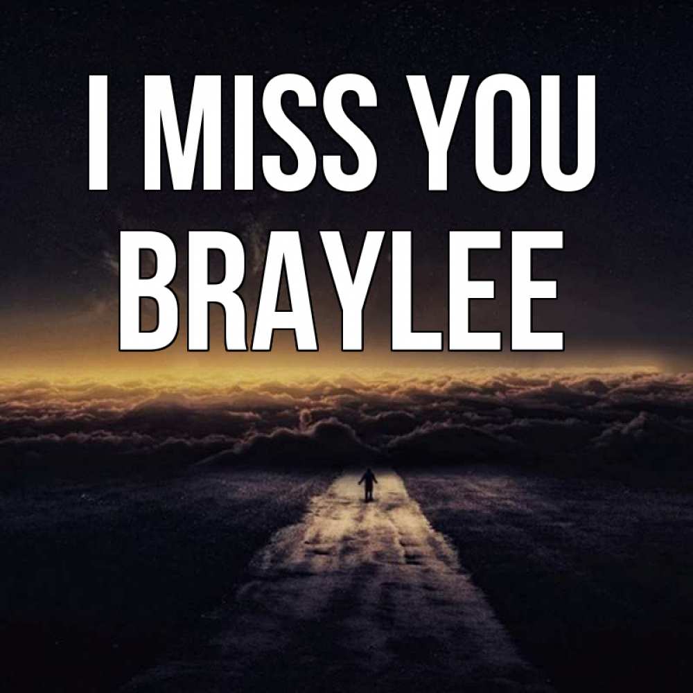 Greetings card с именем, Braylee I miss you идем Greetings with text for free download 