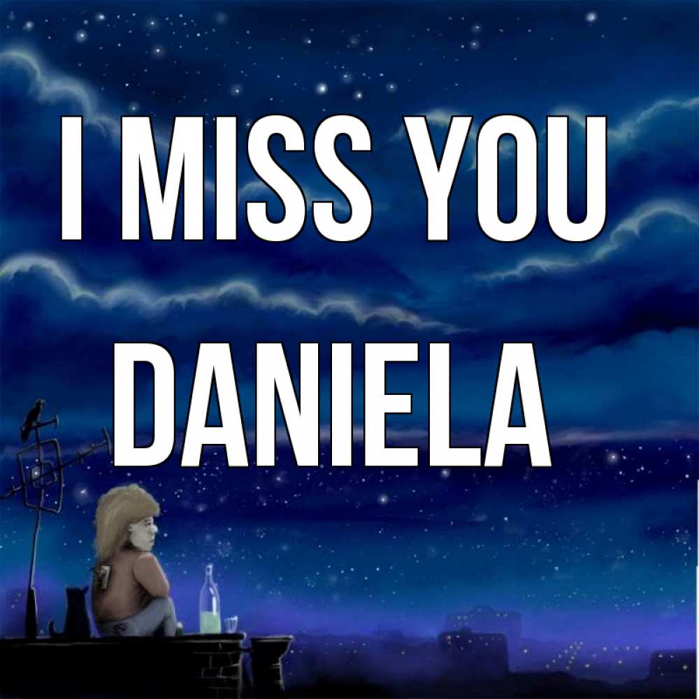 Greetings card с именем, Daniela I miss you на крыше 1 Greetings with text for free download 