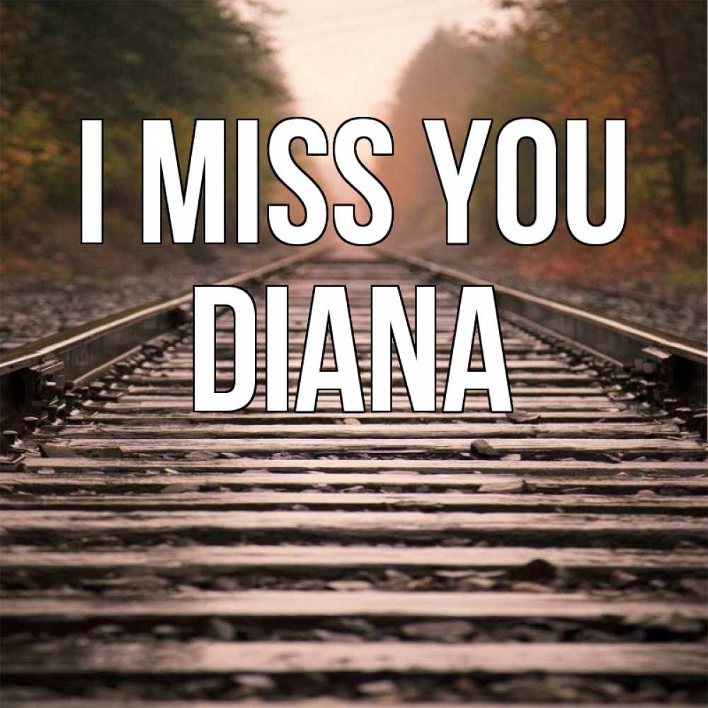 Greetings card с именем, Diana I miss you приезжай Greetings with text for free download 
