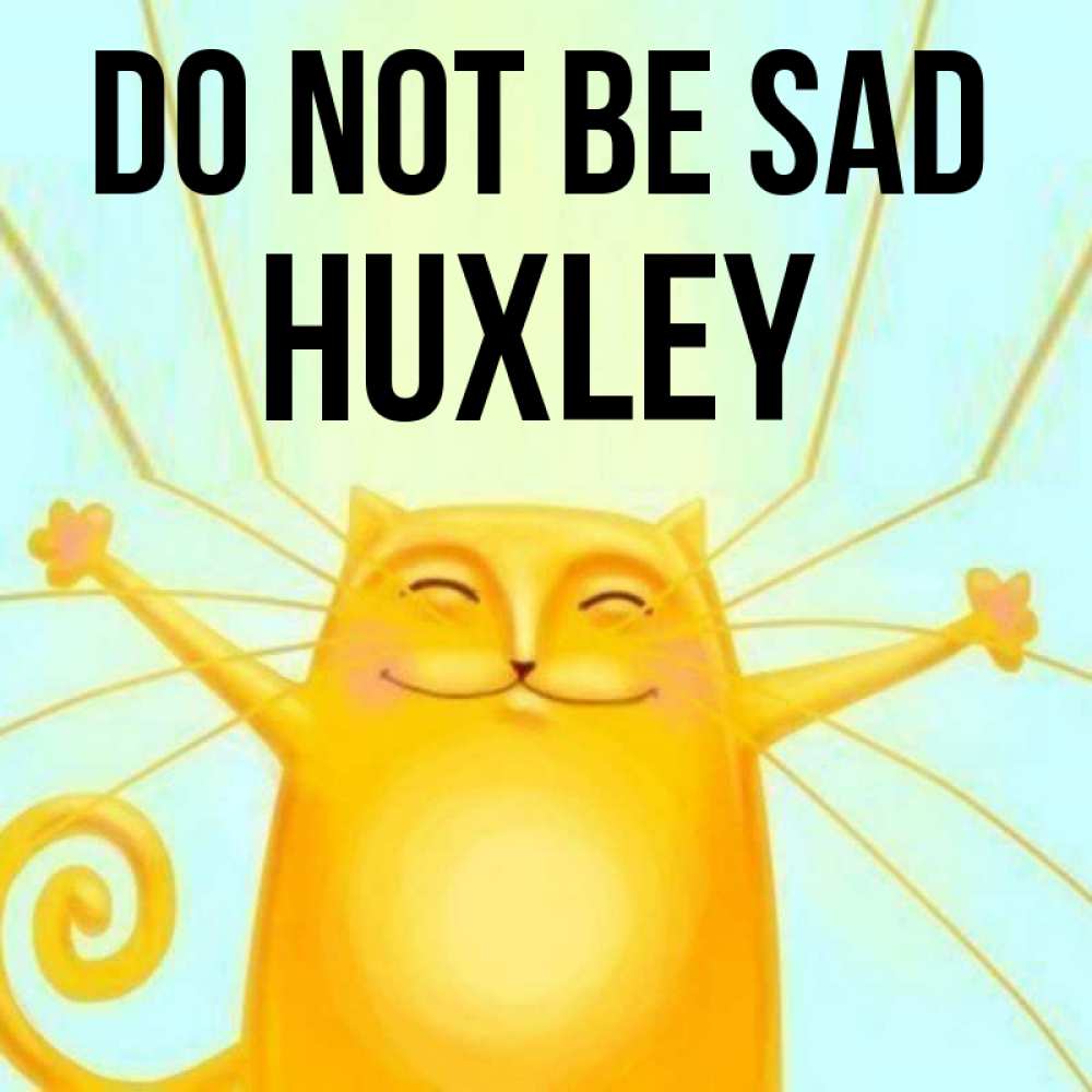 Greetings card с именем, Huxley Do not be sad обнимашки усатые Greetings with text for free download 
