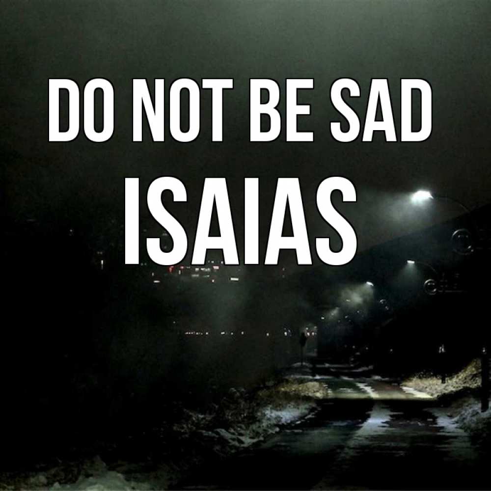 Greetings card с именем, Isaias Do not be sad фонари Greetings with text for free download 