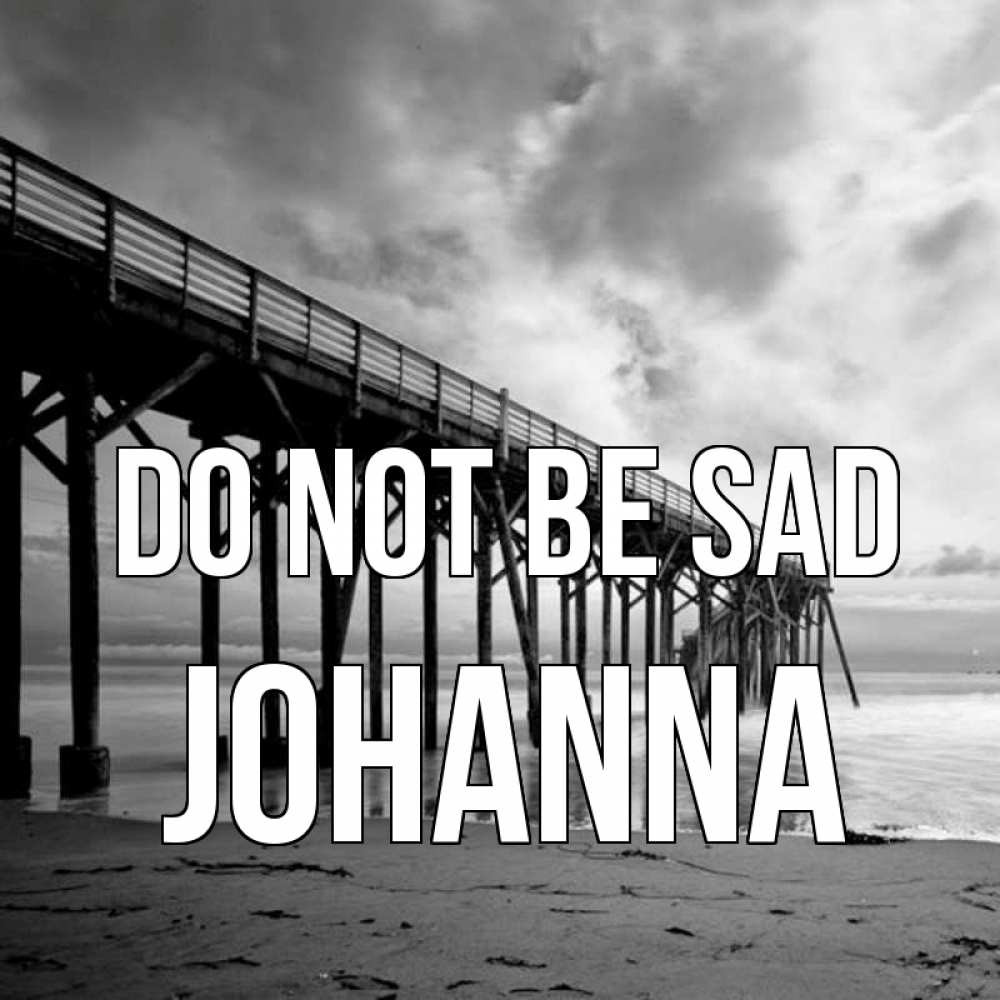 Greetings card с именем, Johanna Do not be sad вода и пляж под мостом Greetings with text for free download 