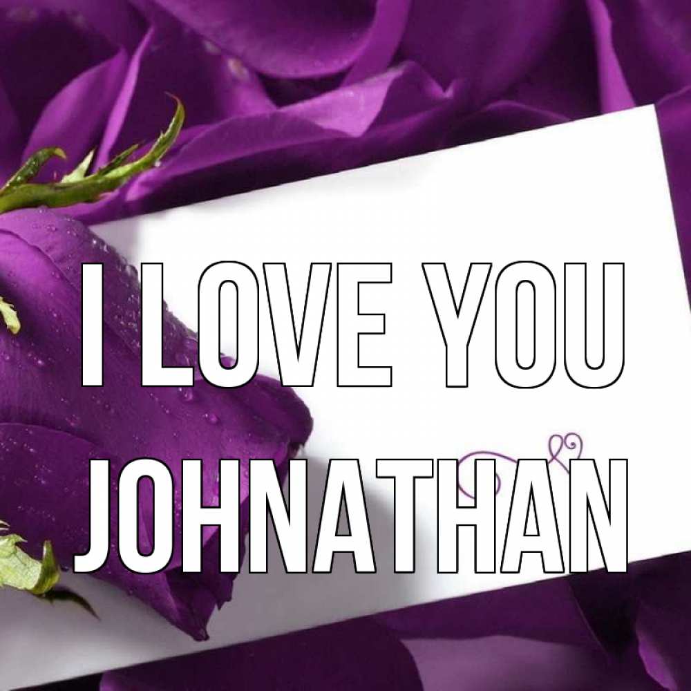 Greetings card с именем, Johnathan I love you роза Greetings with text for free download 