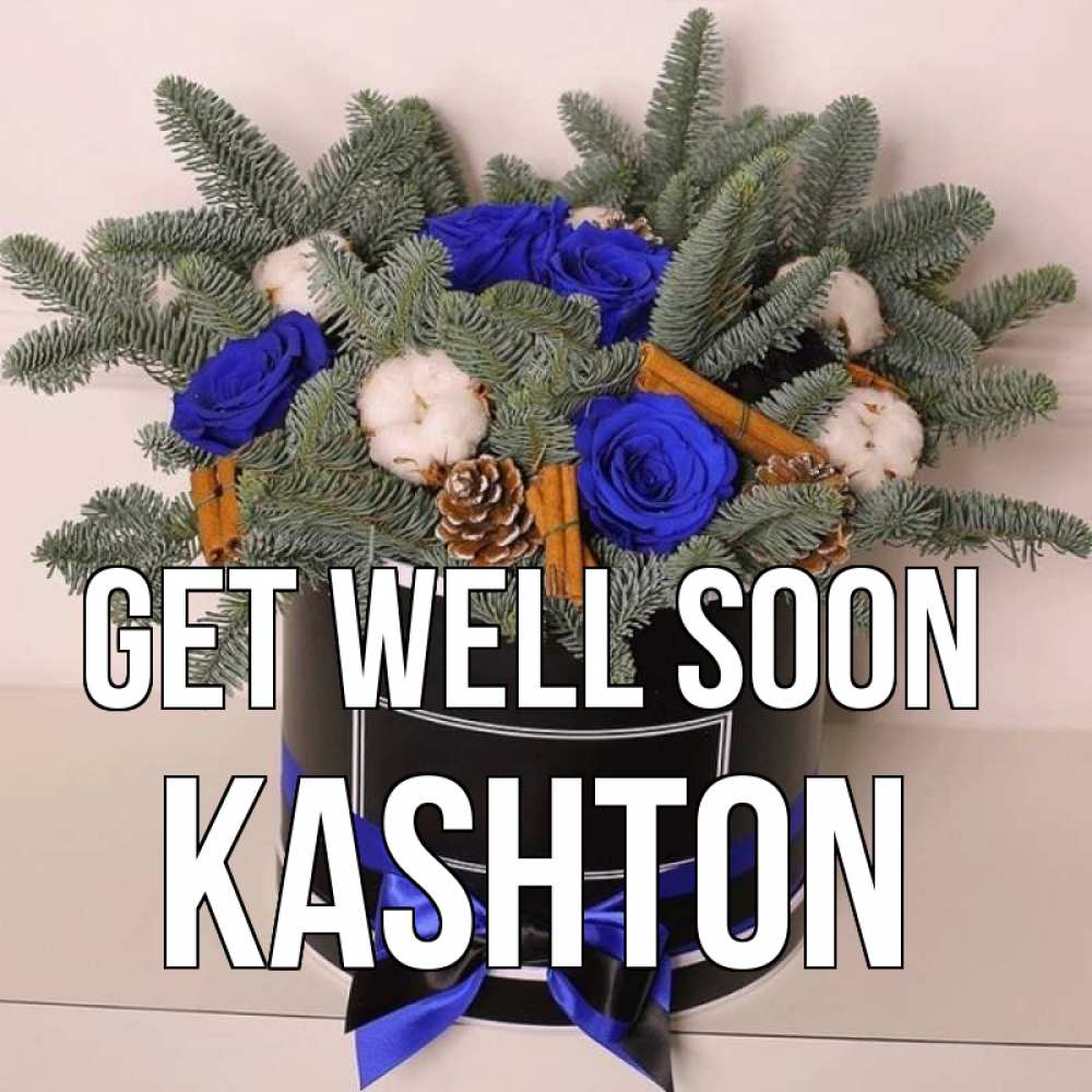 Greetings card с именем, Kashton Get well soon короче кто то загрузил эти шишки Greetings with text for free download 