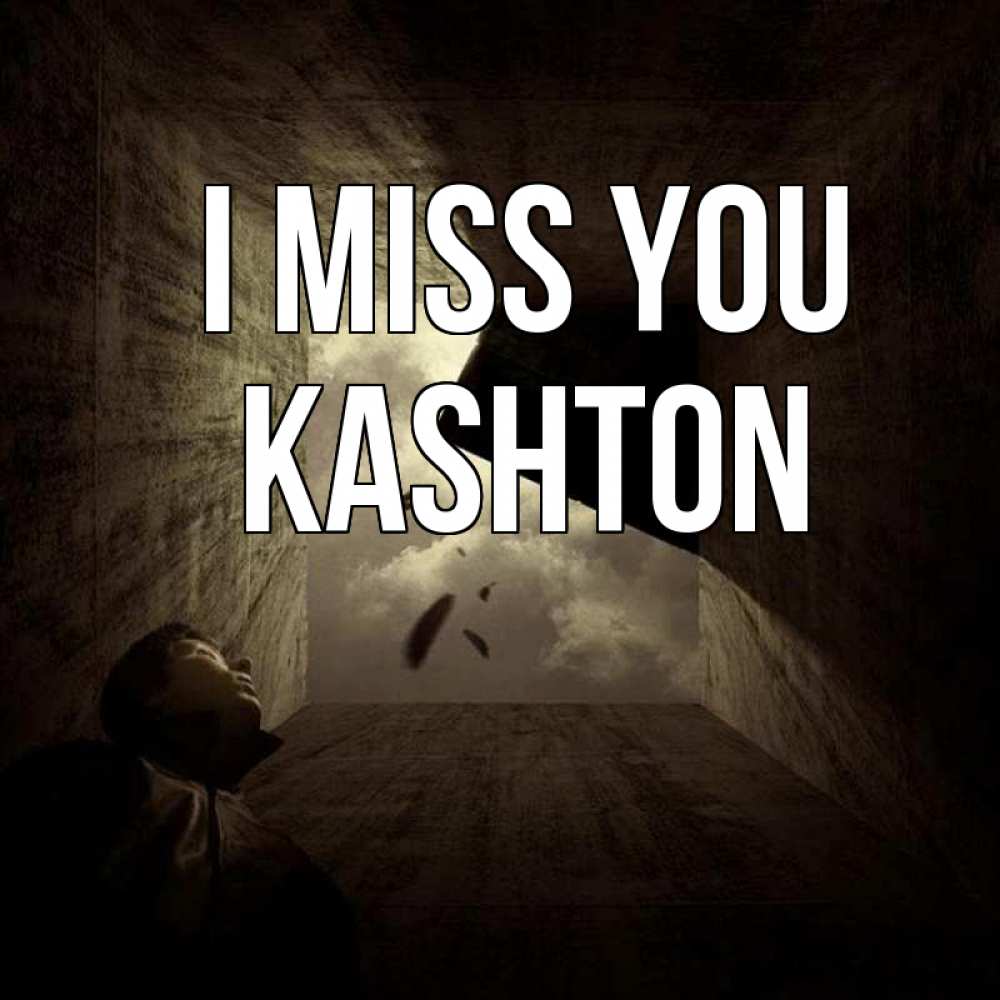 Greetings card с именем, Kashton I miss you тут Greetings with text for free download 