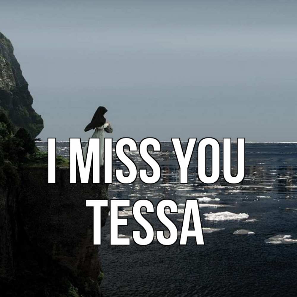 Greetings card с именем, Tessa I miss you жду тебя или в монастырь Greetings with text for free download 