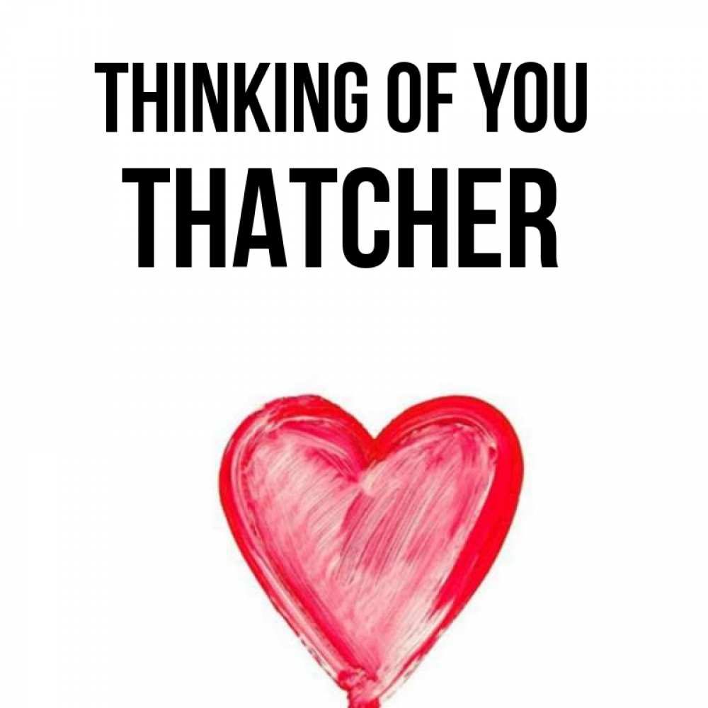 Greetings card с именем, Thatcher Thinking of you для влюбленных Greetings with text for free download 