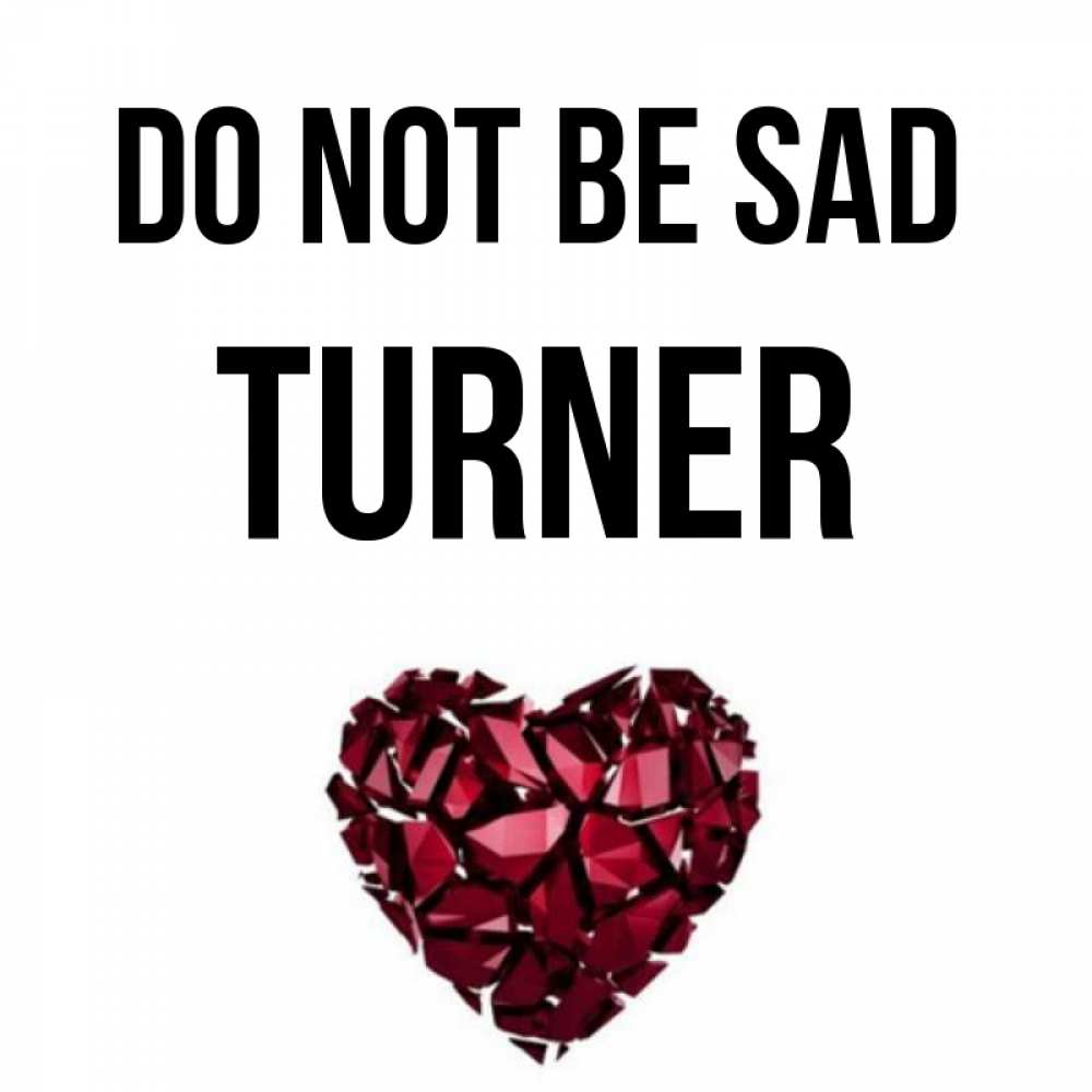 Greetings card с именем, Turner Do not be sad рубиновое сердечко Greetings with text for free download 