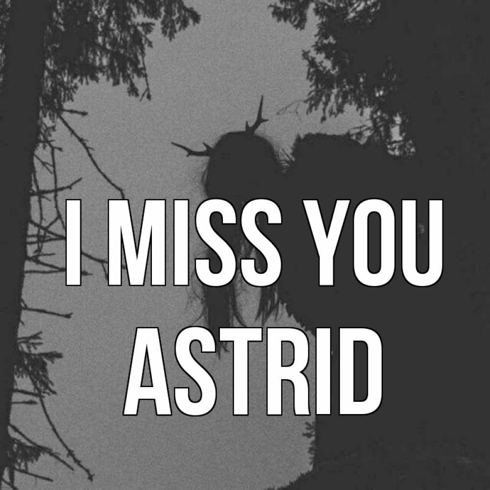 Greetings card с именем, Astrid I miss you пугаю Greetings with text for free download 