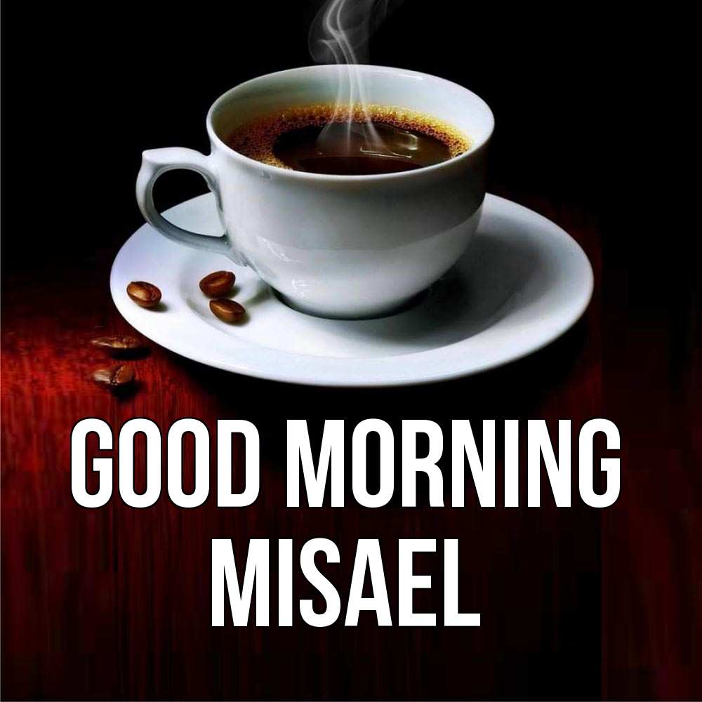 Greetings card с именем, Misael Good morning белая посуда Greetings with text for free download 