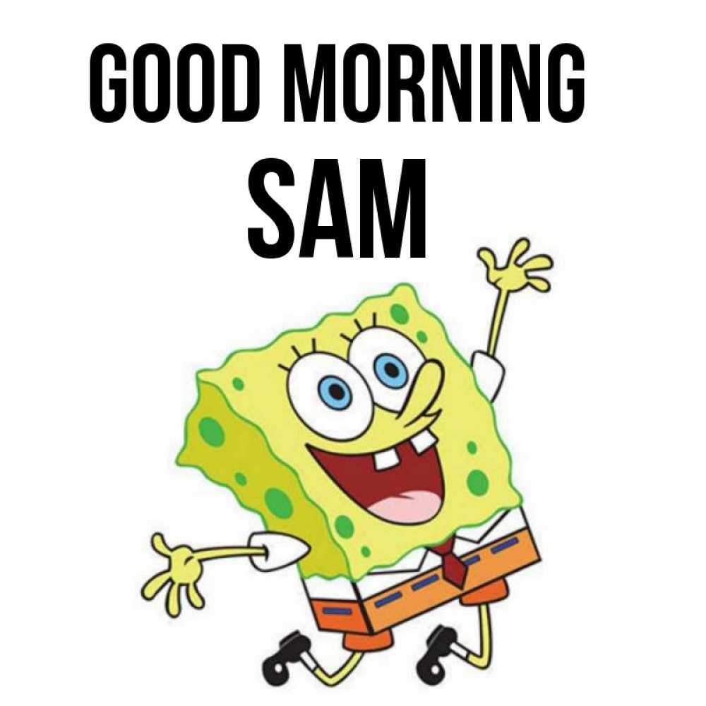 Greetings card с именем, Sam Good morning улыбающийся спанч Боб Greetings with text for free download 