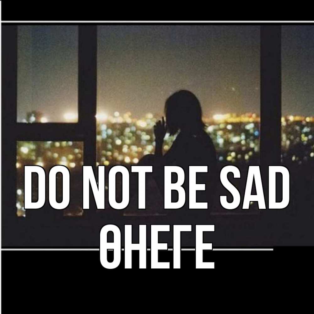 Greetings card с именем, ӨНЕГЕ Do not be sad смотрит на ночной город Greetings with text for free download 