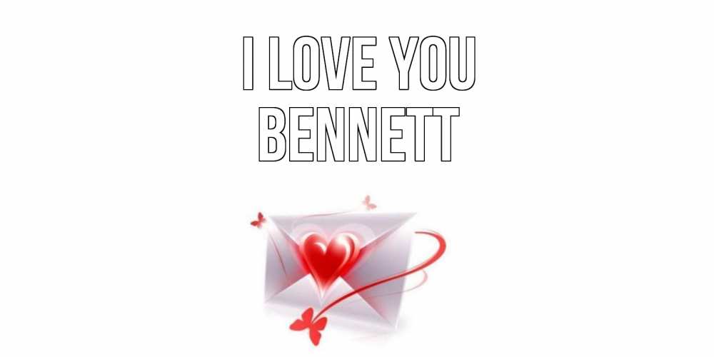 Greetings card с именем, Bennett I love you конверт, сердце Greetings with text for free download 