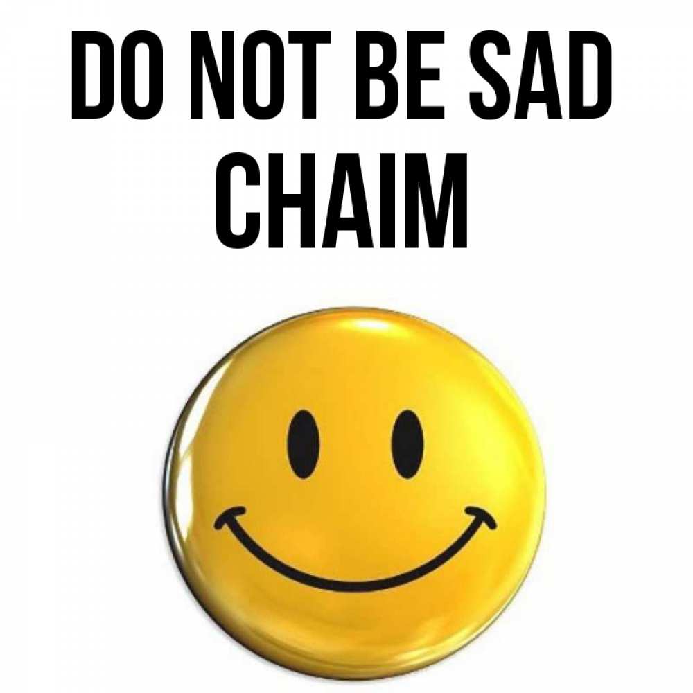 Greetings card с именем, Chaim Do not be sad триде смайл Greetings with text for free download 
