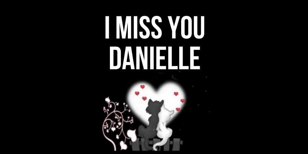 Greetings card с именем, Danielle I miss you коты Greetings with text for free download 
