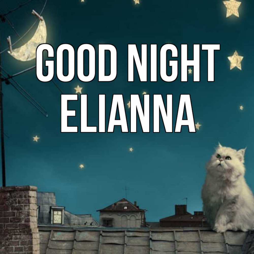 Greetings card с именем, Elianna Good night белый кот сидит на крыше Greetings with text for free download 