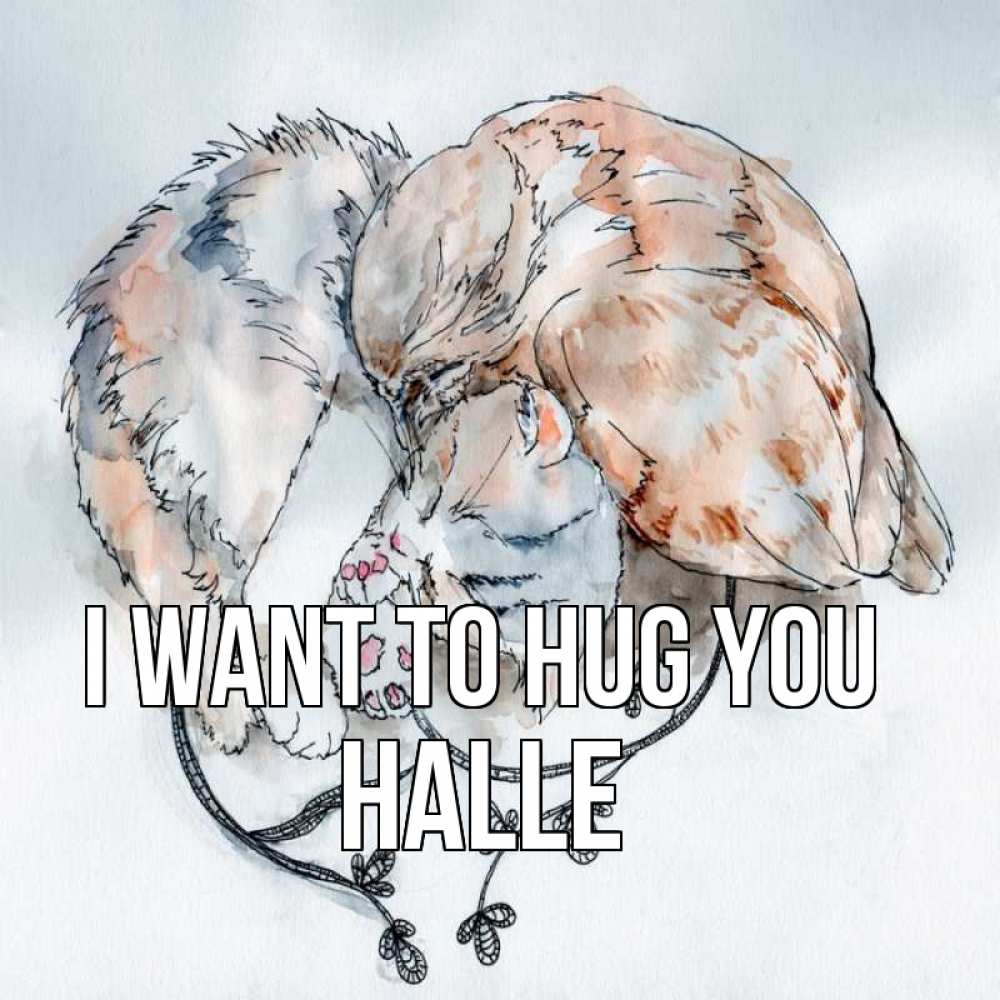 Greetings card с именем, Halle I want to hug you можно быть вместе даже когда очень разные Greetings with text for free download 