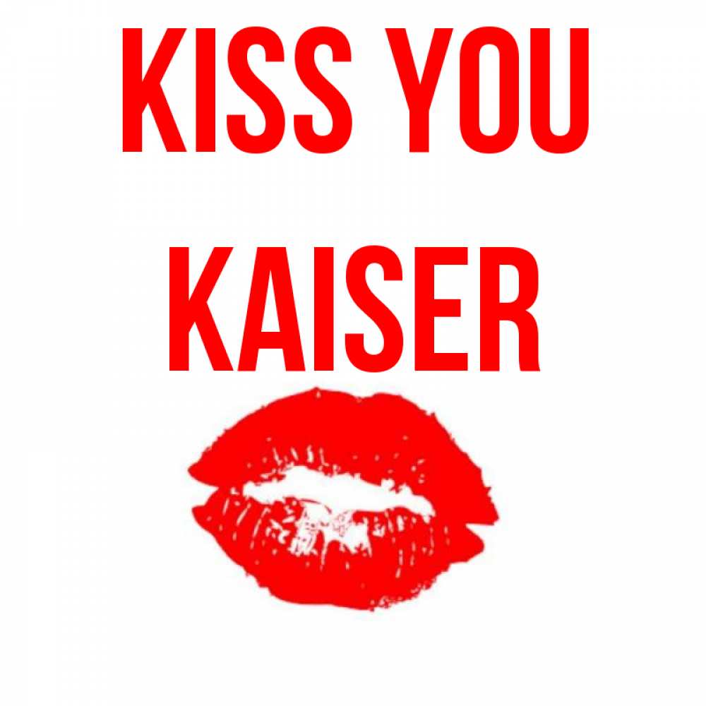 Greetings card с именем, Kaiser Kiss you помада и губы Greetings with text for free download 