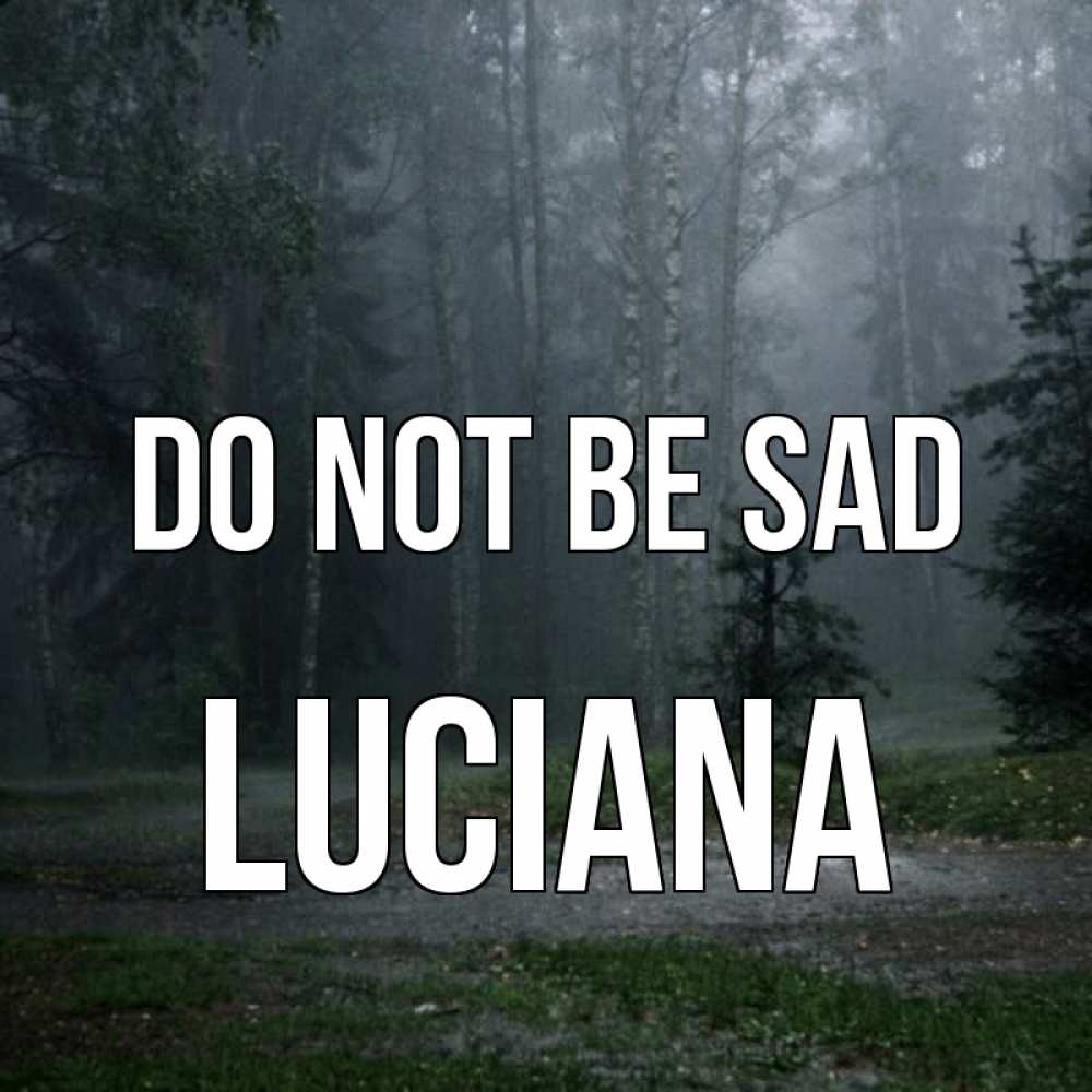 Greetings card с именем, Luciana Do not be sad осень Greetings with text for free download 