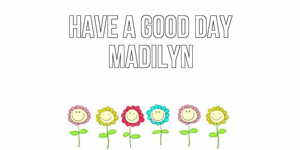 Greetings card с именем, Madilyn Have a good day открытка на каждый день позитивного дня Greetings with text for free download 