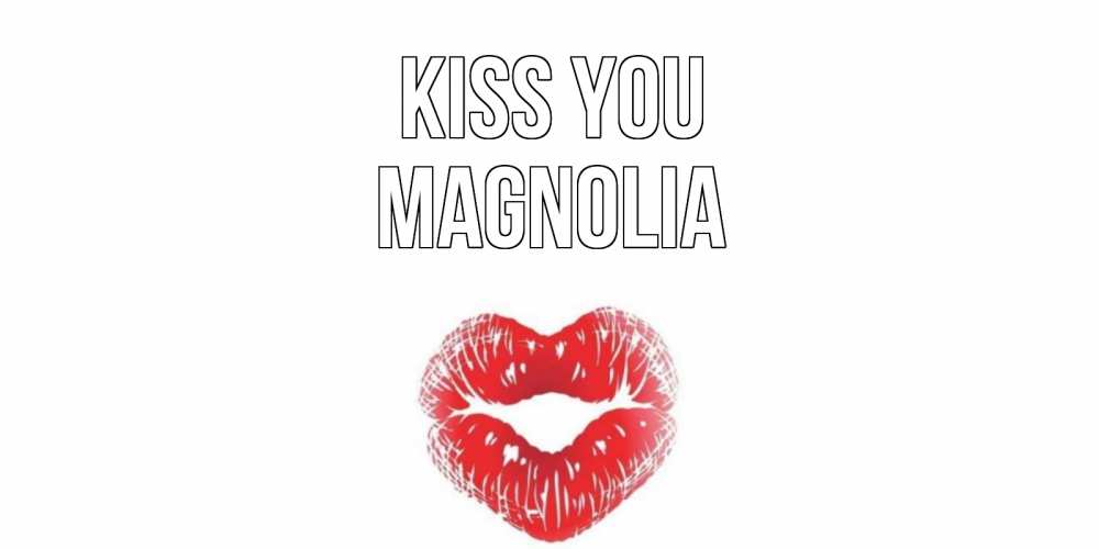 Greetings card с именем, Magnolia Kiss you поцелуй Greetings with text for free download 