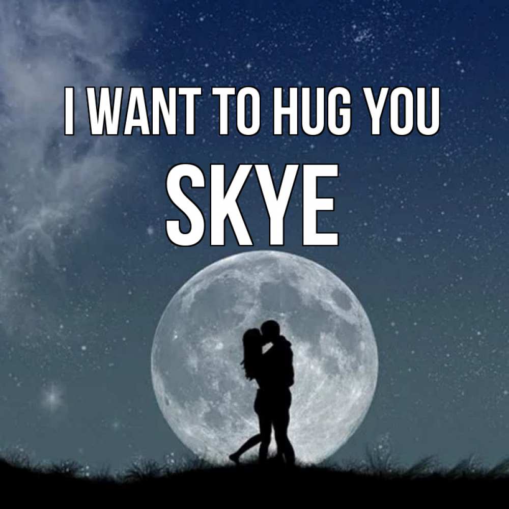 Greetings card с именем, Skye I want to hug you сладкая парочка Greetings with text for free download 