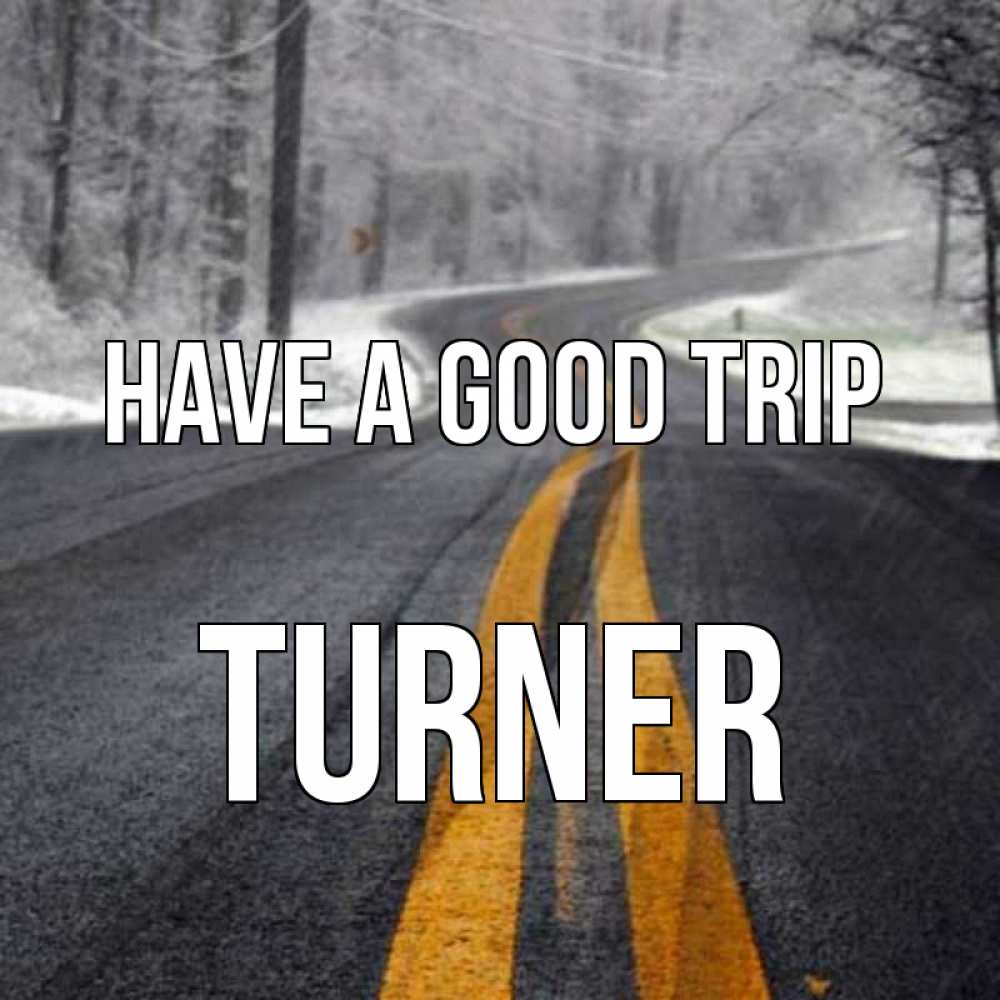 Greetings card с именем, Turner Have a good trip хорошего вам путешествия Greetings with text for free download 