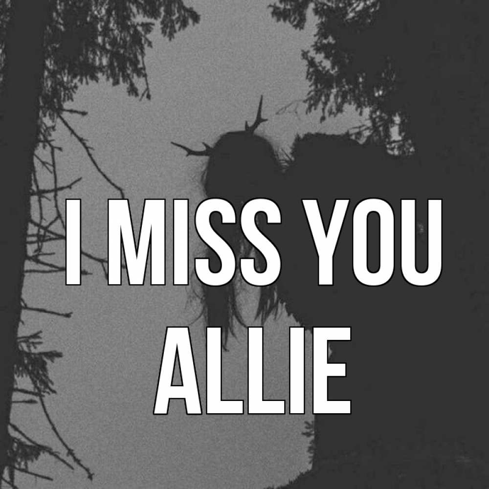 Greetings card с именем, Allie I miss you пугаю Greetings with text for free download 