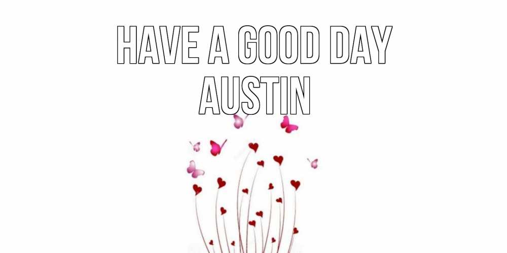Greetings card с именем, Austin Have a good day отличного дня Greetings with text for free download 