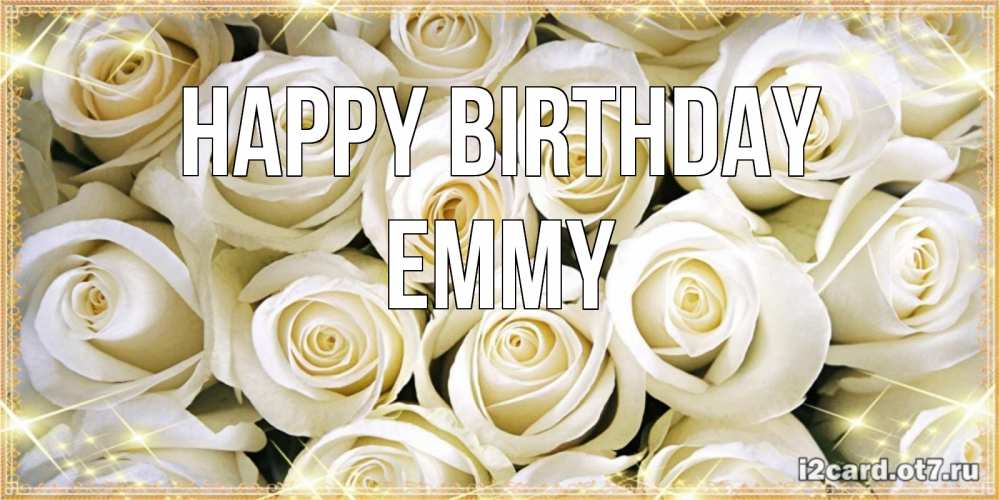 Greetings card с именем, Emmy Happy Birthday открытка с белыми розами. большой букет белых роз Greetings with text for free download 