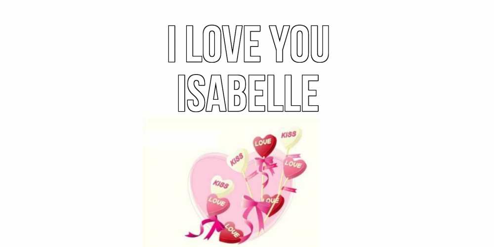 Greetings card с именем, Isabelle I love you сердце, леденцы Greetings with text for free download 