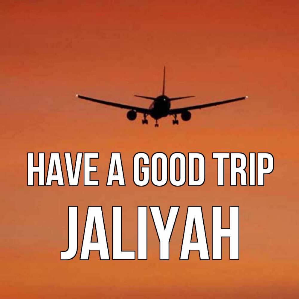 Greetings card с именем, Jaliyah Have a good trip силуэт самолета Greetings with text for free download 