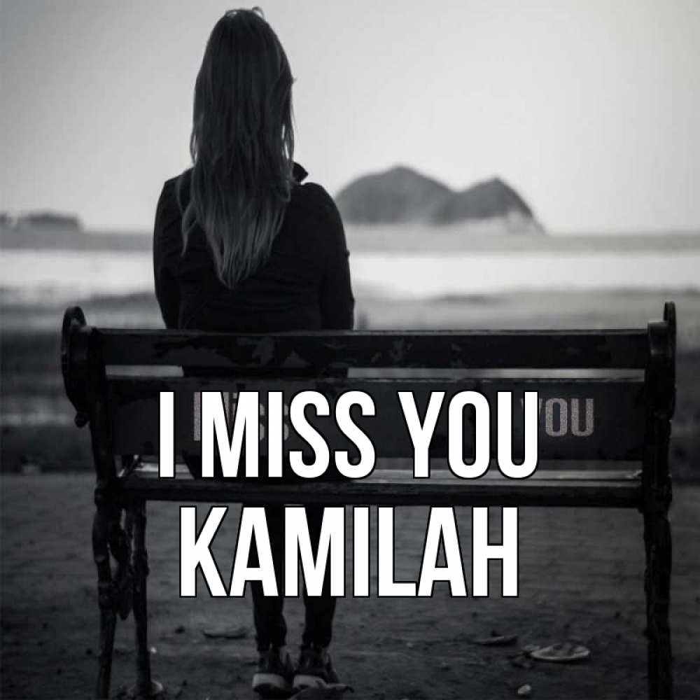 Greetings card с именем, Kamilah I miss you девушка одна Greetings with text for free download 