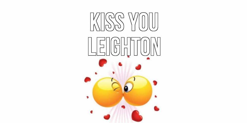 Greetings card с именем, Leighton Kiss you поцелуй Greetings with text for free download 