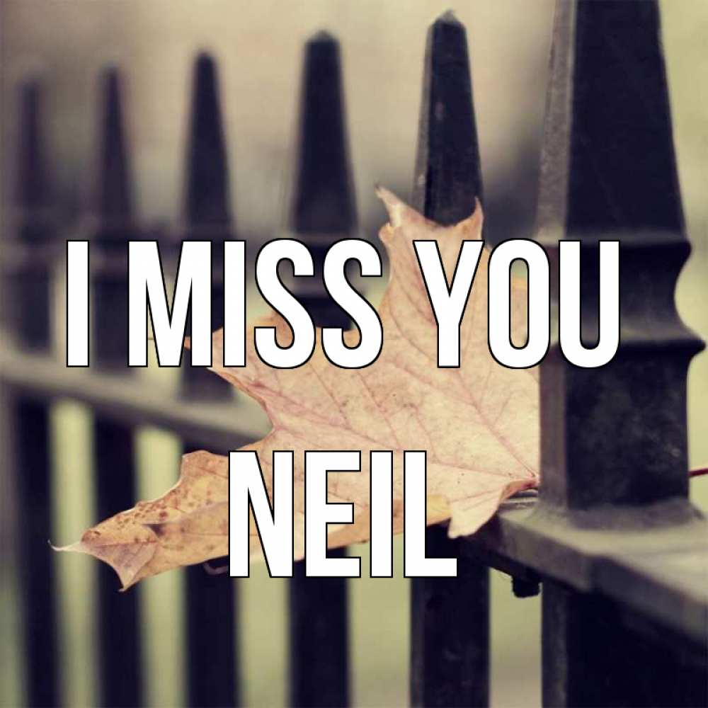 Greetings card с именем, Neil I miss you очень скучно Greetings with text for free download 
