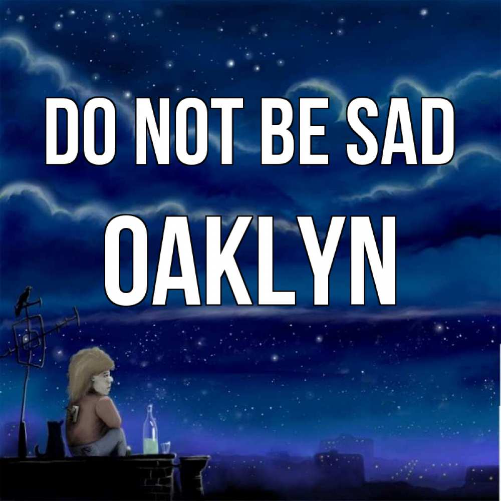 Greetings card с именем, Oaklyn Do not be sad город с крыши Greetings with text for free download 