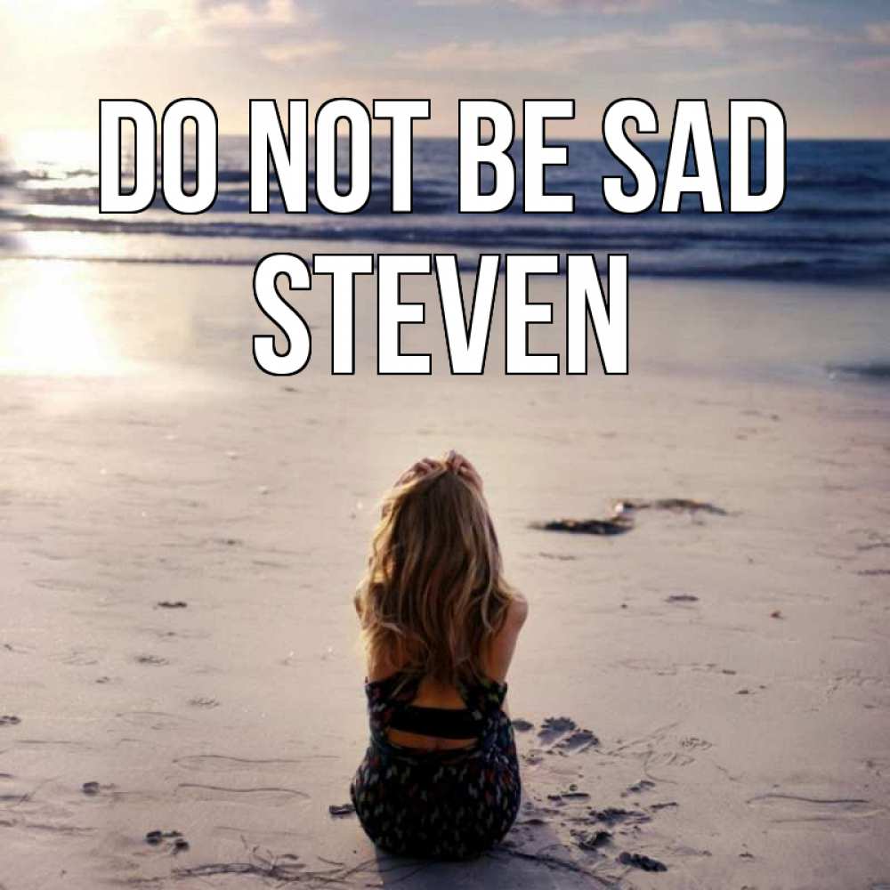 Greetings card с именем, Steven Do not be sad песочек Greetings with text for free download 