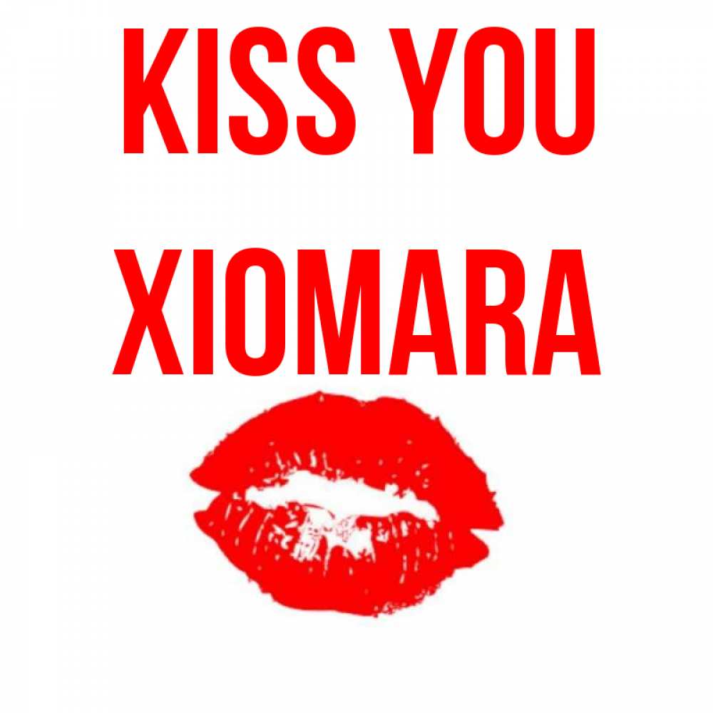 Greetings card с именем, Xiomara Kiss you помада и губы Greetings with text for free download 