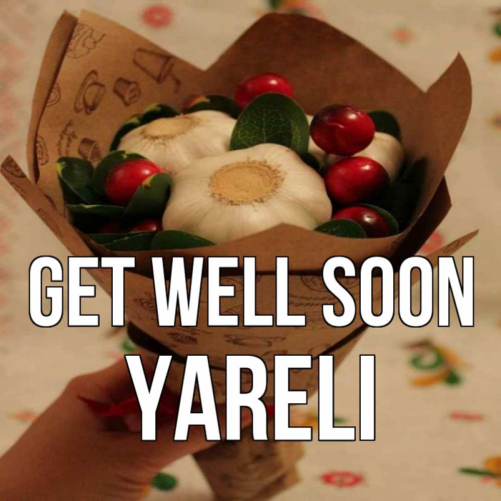 Greetings card с именем, Yareli Get well soon букет из фитонцидов и витамина c Greetings with text for free download 