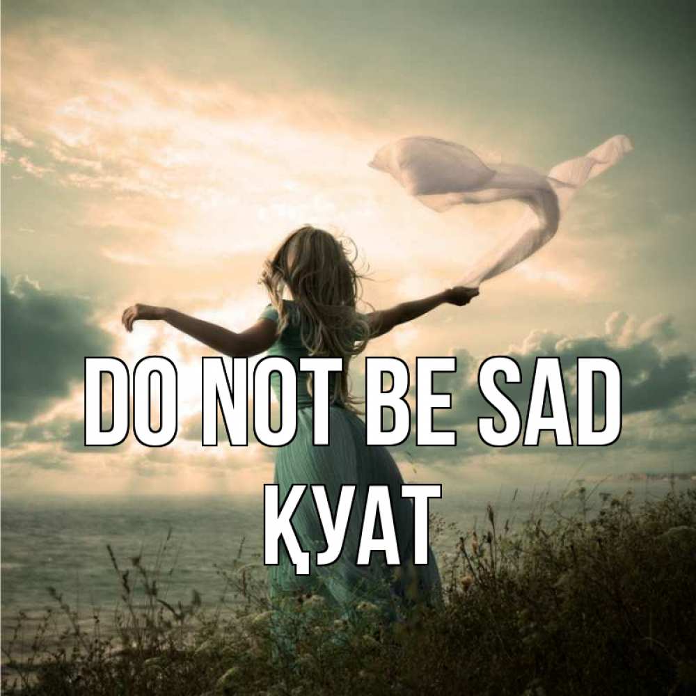 Greetings card с именем, ҚУАТ Do not be sad красивая девушка  в платье Greetings with text for free download 