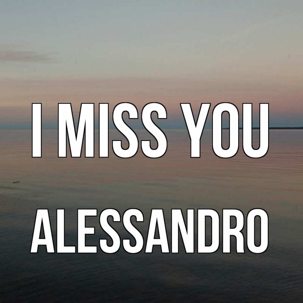 Greetings card с именем, Alessandro I miss you пусто Greetings with text for free download 
