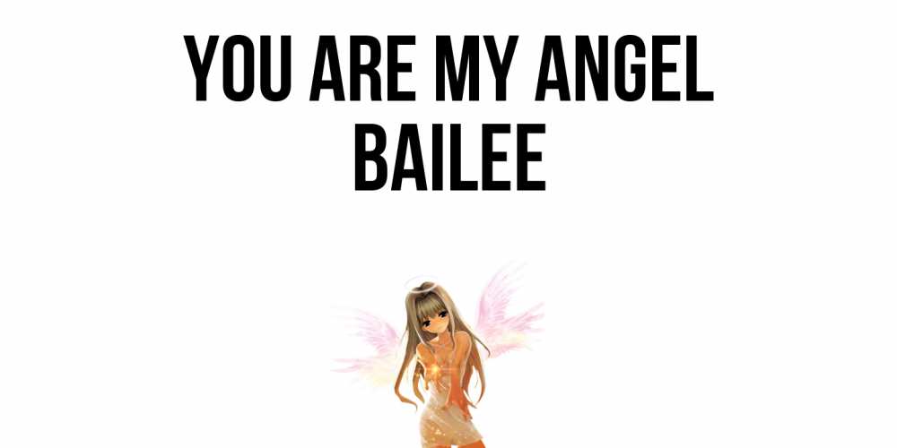 Greetings card с именем, Bailee You are my angel ангел, аниме Greetings with text for free download 