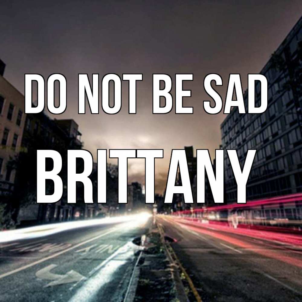 Greetings card с именем, Brittany Do not be sad съемка ночью Greetings with text for free download 