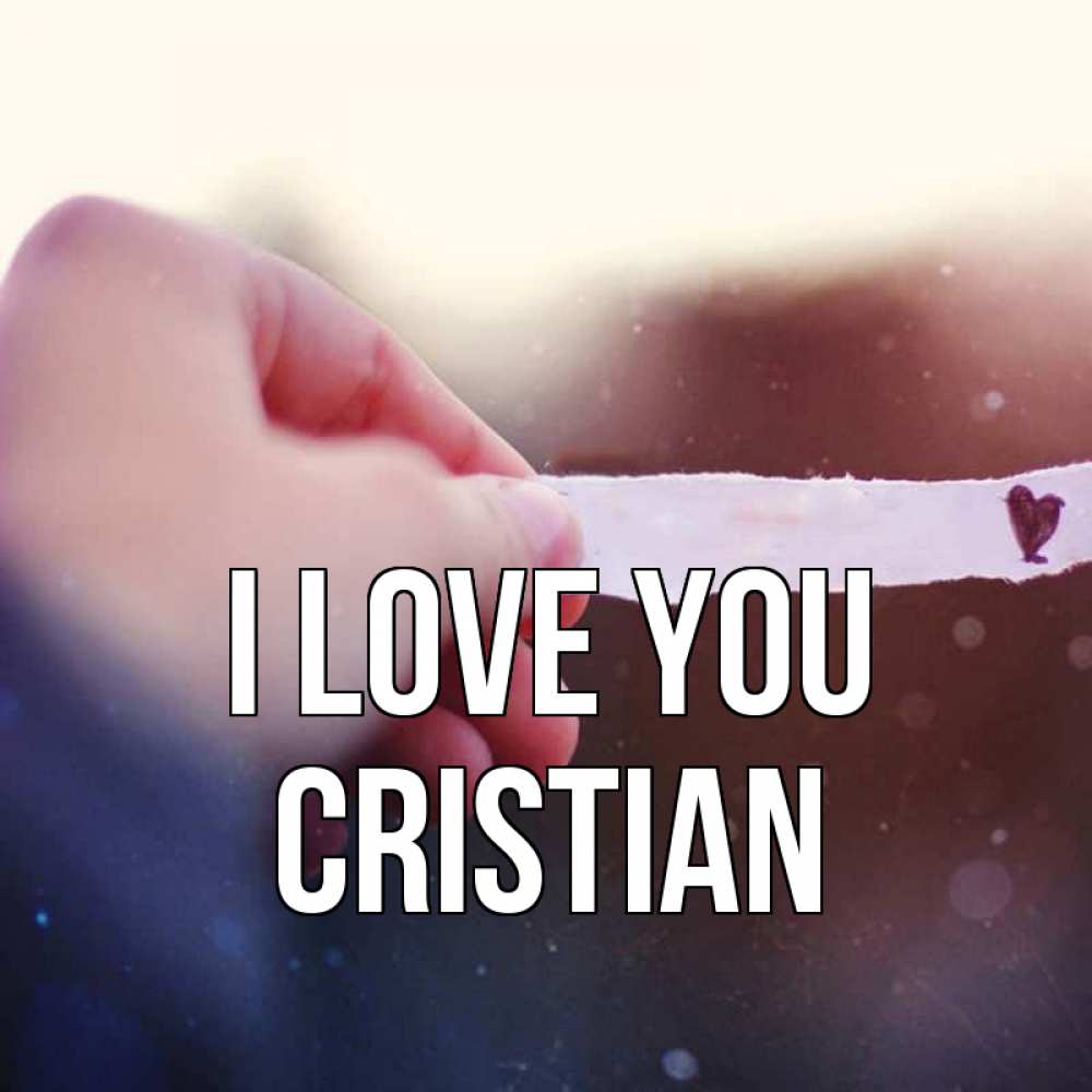 Greetings card с именем, Cristian I love you для тебя Greetings with text for free download 