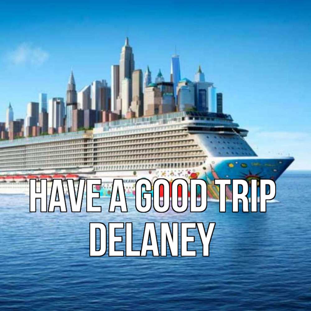 Greetings card с именем, Delaney Have a good trip круизный лайнер с небоскребами Greetings with text for free download 
