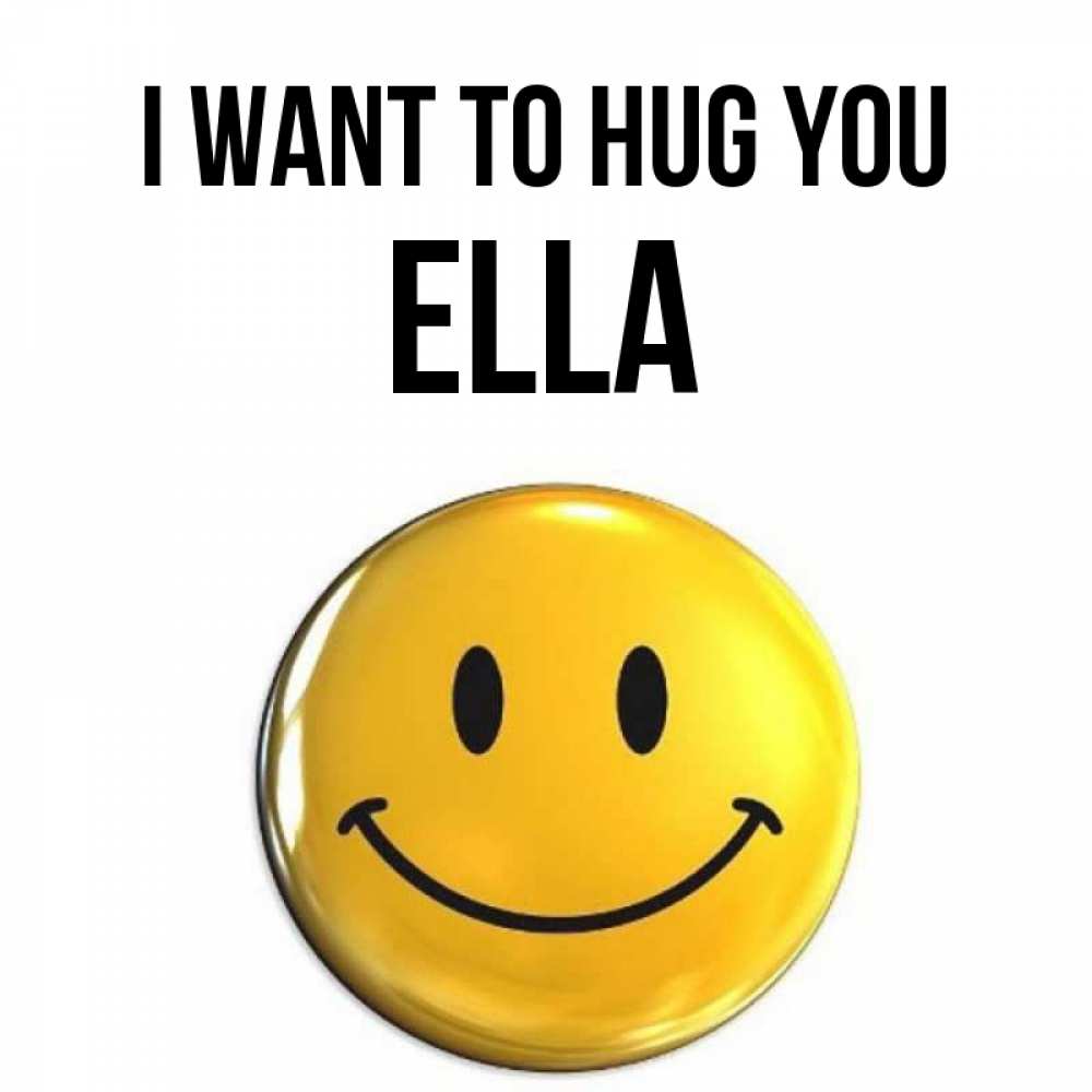 Greetings card с именем, Ella I want to hug you открытки которые можно подписывать онлайн по своему усмотрению бесплатно Greetings with text for free download 