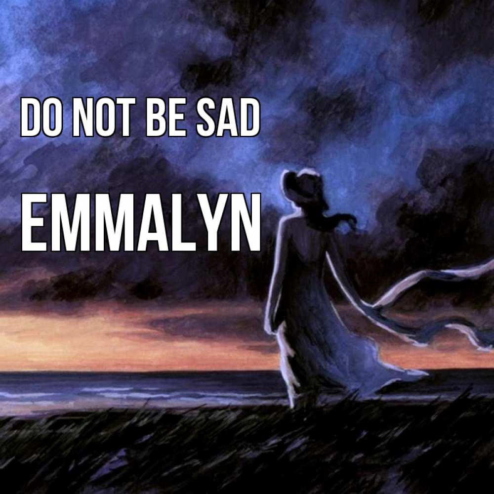 Greetings card с именем, Emmalyn Do not be sad картина Greetings with text for free download 