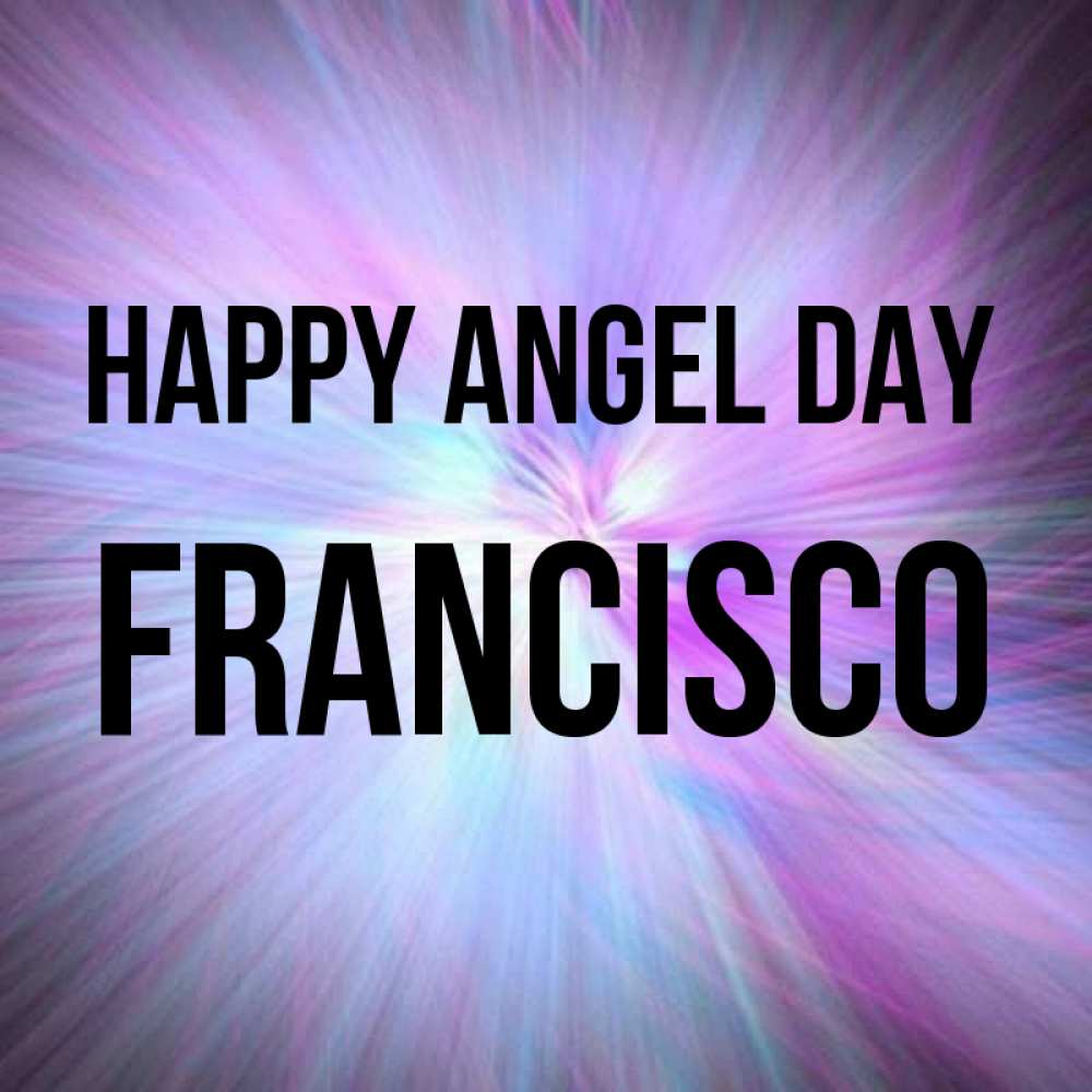Greetings card с именем, Francisco happy angel day ангельский свет Greetings with text for free download 