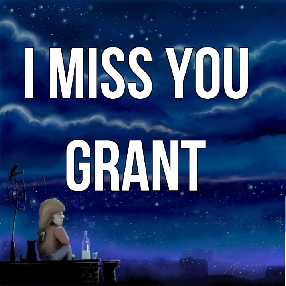 Greetings card с именем, Grant I miss you на крыше 1 Greetings with text for free download 